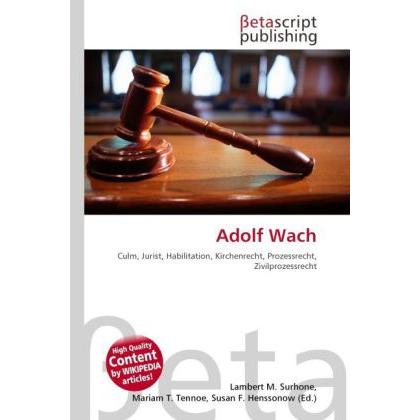 Adolf Wach, Ratgeber von Lambert M. Surhone, Mariam T. Tennoe, Susan F. Henssonow