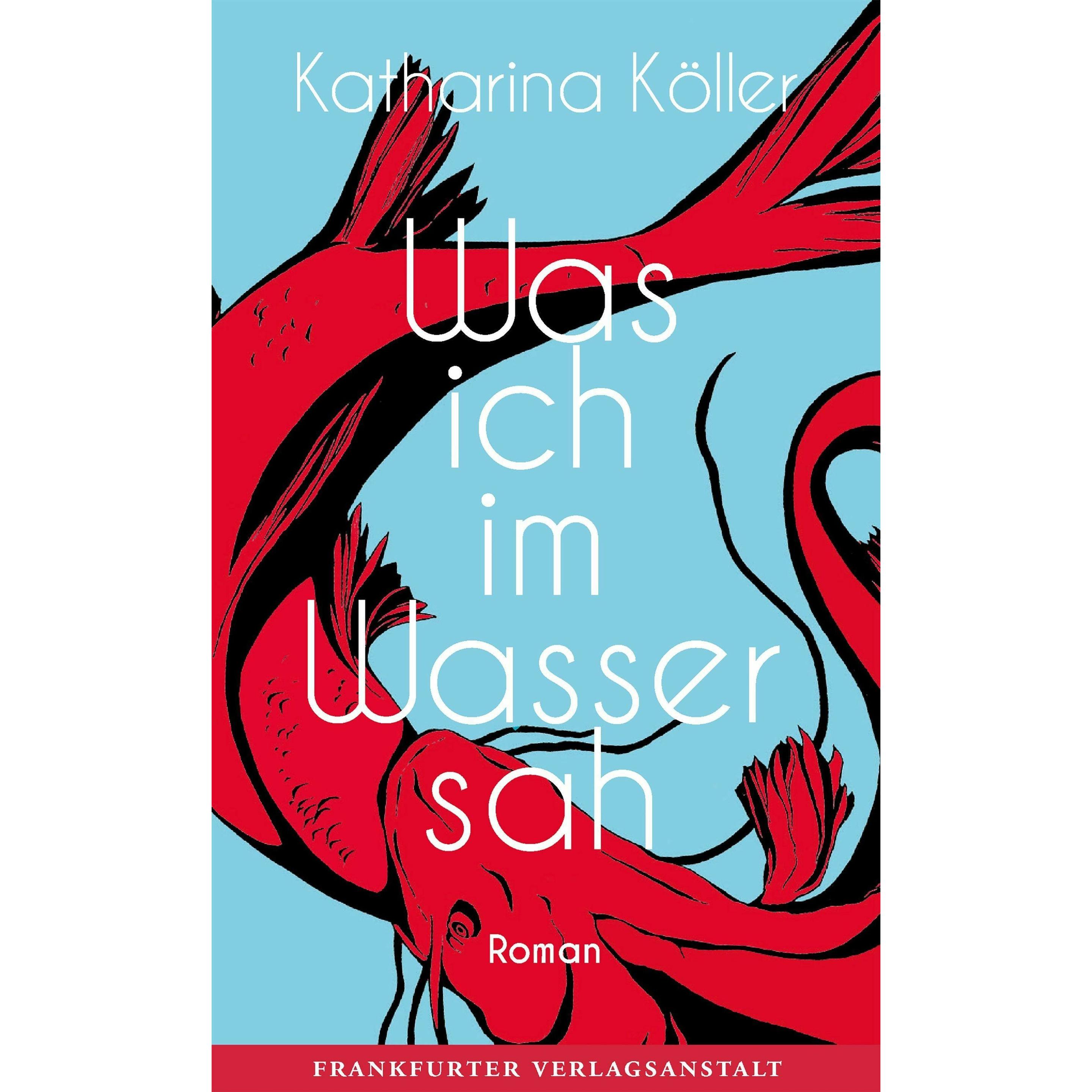 Was ich im Wasser sah, Belletristik von Katharina Köller