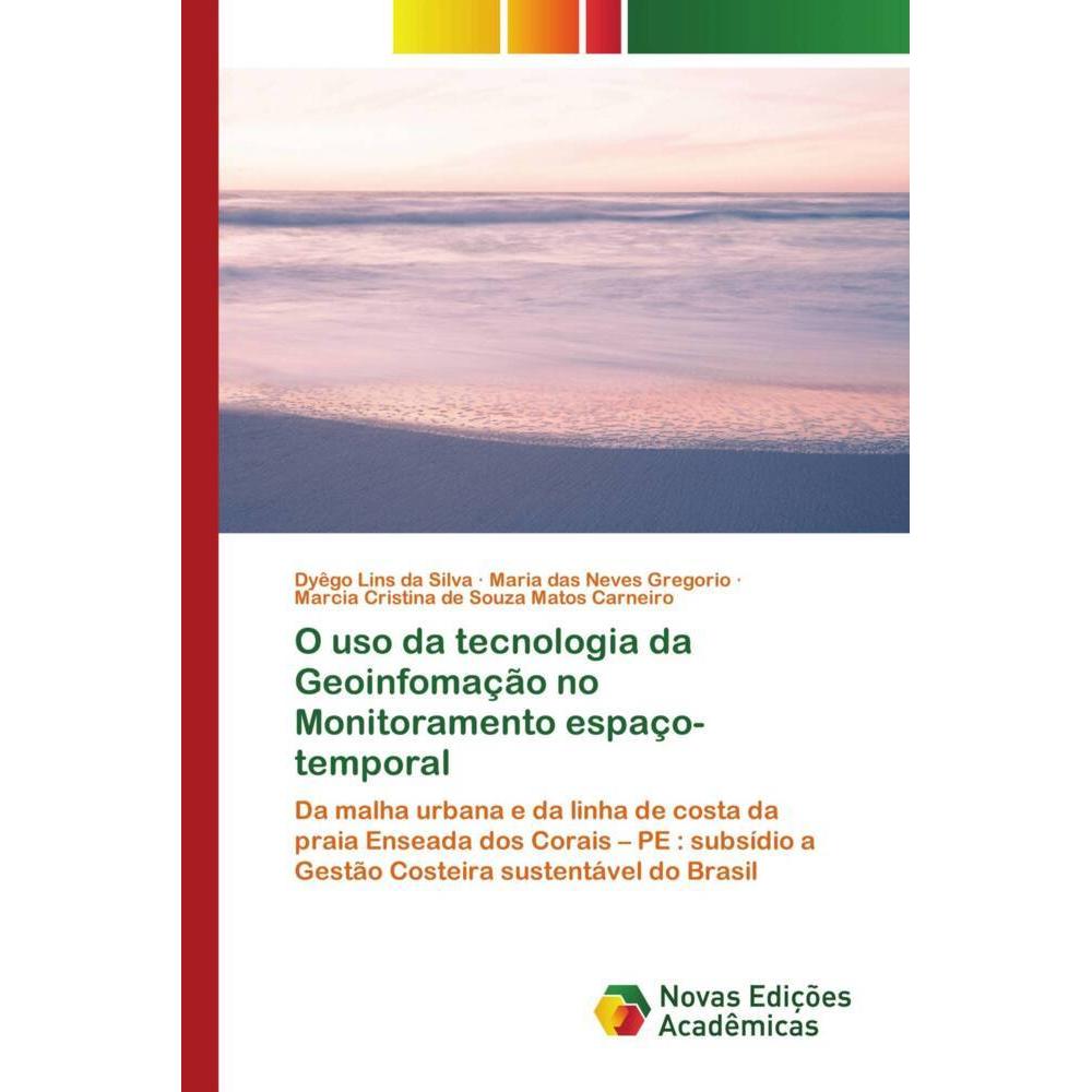 O uso da tecnologia da Geoinfomação no Monitoramento espaço-temporal, Fachbücher von Dyego Lins da Silva, Marcia Cristin...