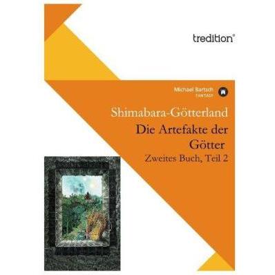 Die Artefakte der Götter, Zweites Buch, Teil 2, Belletristik von Michael Bartsch
