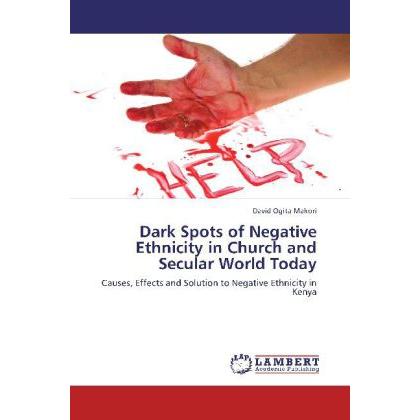 Dark Spots of Negative Ethnicity in Church and Secular World Today, Sachbücher von David Ogita Makori