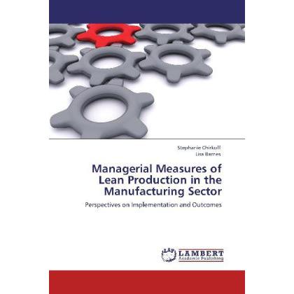 Managerial Measures of Lean Production in the Manufacturing Sector, Fachbücher von Lisa Barnes, Stephanie Chirkoff