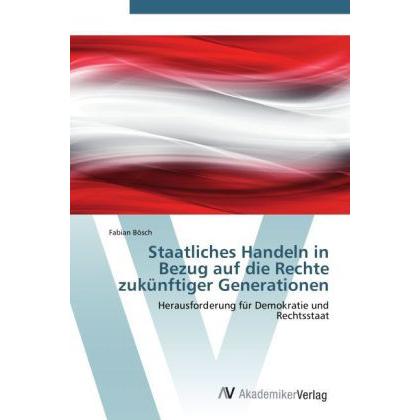 Staatliches Handeln in Bezug auf die Rechte zukünftiger Generationen, Fachbücher von Fabian Bösch