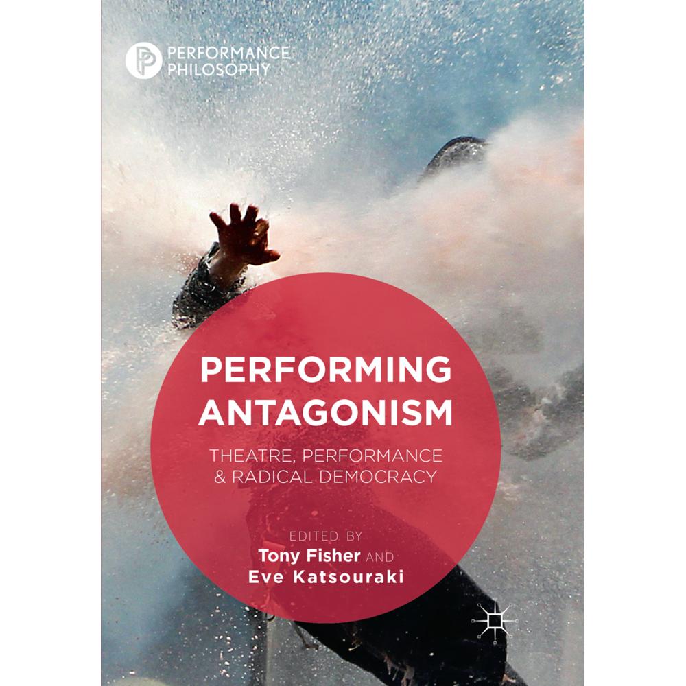 Performing Antagonism, Fachbücher von Tony Fisher, Eve Katsouraki