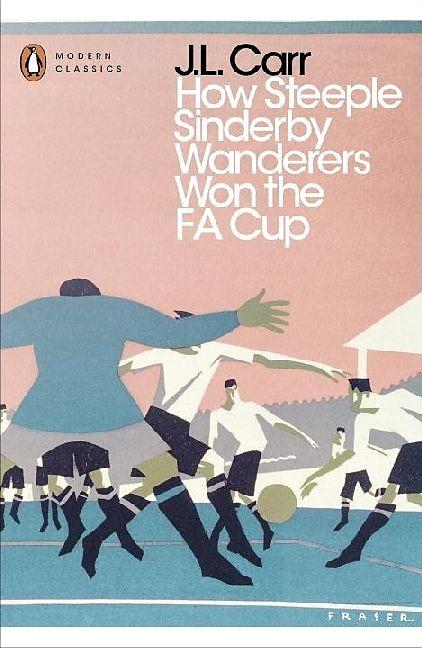 Produktbild How Steeple Sinderby Wanderers Won the F.A. Cup (Englisch, J.L. Carr, 2016)