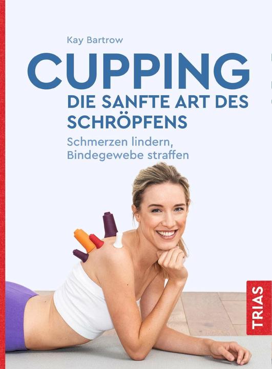 Cupping - die sanfte Art des Schröpfens (Deutsch, Kay Bartrow, 2020)