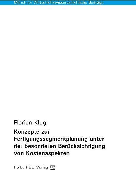 Produktbild Konzepte zur Fertigungssegmentplanung unter der besonderen Berücksichtigung von Kostenaspekten (Deutsch, Florian Klug, 2017)