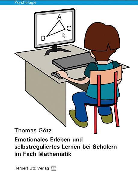 Produktbild Emotionales Erleben und selbstreguliertes Lernen bei Schülern im Fach Mathematik (Deutsch, Thomas Götz, 2015)