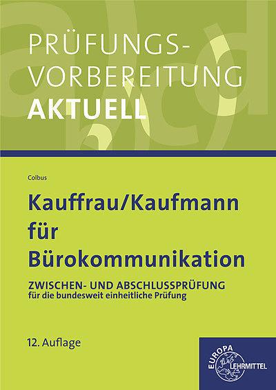 Produktbild Prüfungsvorbereitung aktuell für Kauffrau/ Kaufmann für Bürokommunikation (Deutsch, Gerhard Colbus, 2014)