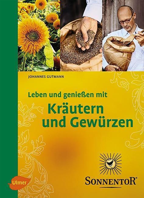 Produktbild Sonnentor. Leben und geniessen mit Kräuter und Gewürzen (Deutsch, Gutmann, J.)
