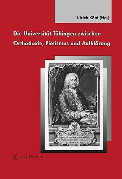 Produktbild Die Universität Tübingen zwischen Orthodoxie, Pietismus und Aufklärung (Deutsch, 2014)