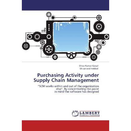 Purchasing Activity under Supply Chain Management, Fachbücher von Shivanand Hebbal, Shiva Kumar Gosul