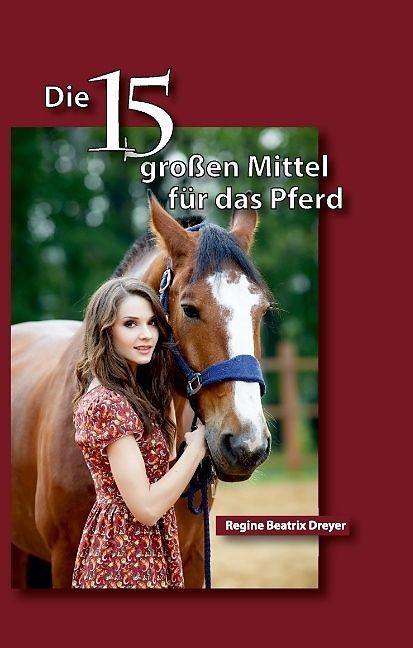 Produktbild Die fünfzehn grossen Mittel für das Pferd (Regine Beatrix Dreyer, 2016)