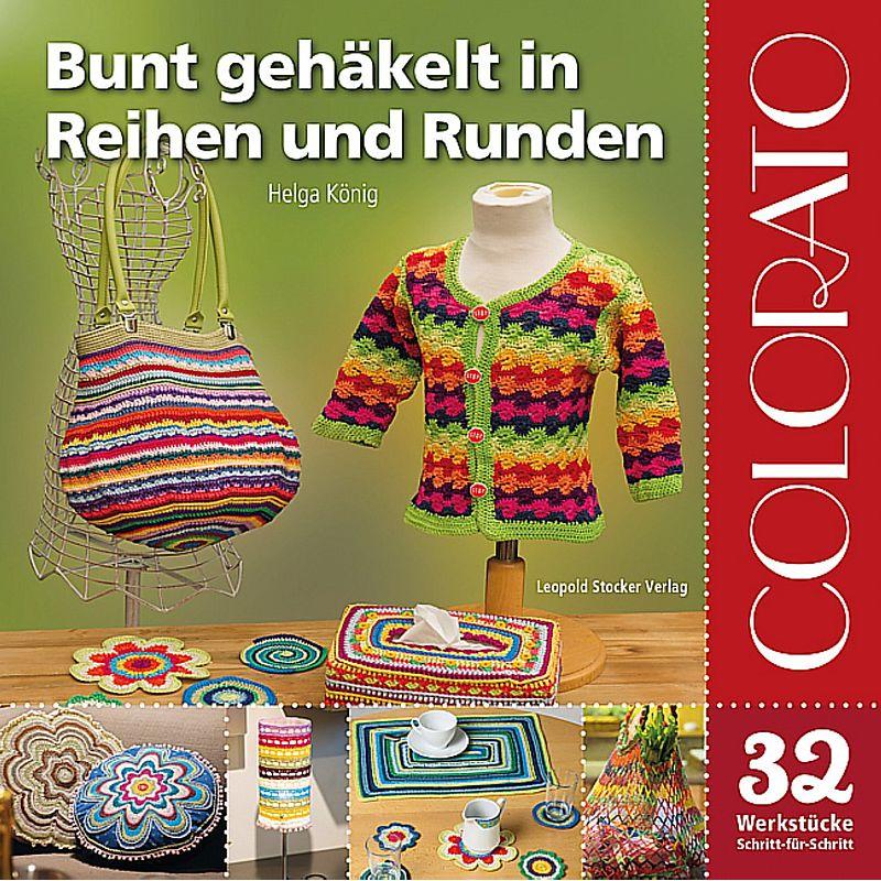 Colorato - Bunt gehäkelt in Reihen und Runden, Ratgeber von Helga König