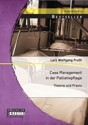 Produktbild Bachelor + Master Case Management in der Palliativpflege: Theorie und Praxis (Deutsch)