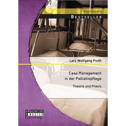 Case Management in der Palliativpflege: Theorie und Praxis, Fachbücher