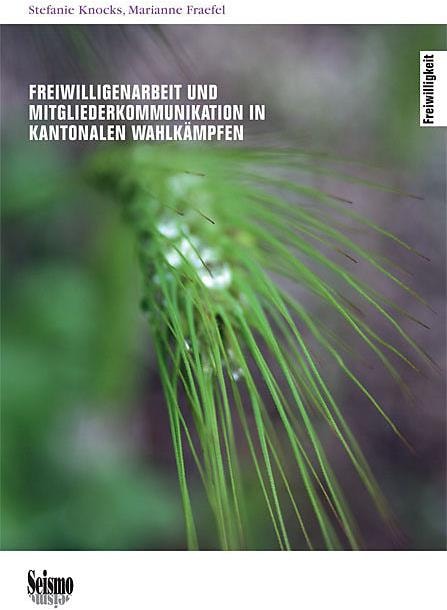 Produktbild Freiwilligenarbeit und Mitgliederkommunikation in kantonalen Wahlkämpfen (Deutsch, Stefanie Knocks, Marianne Fraefel, 2013)