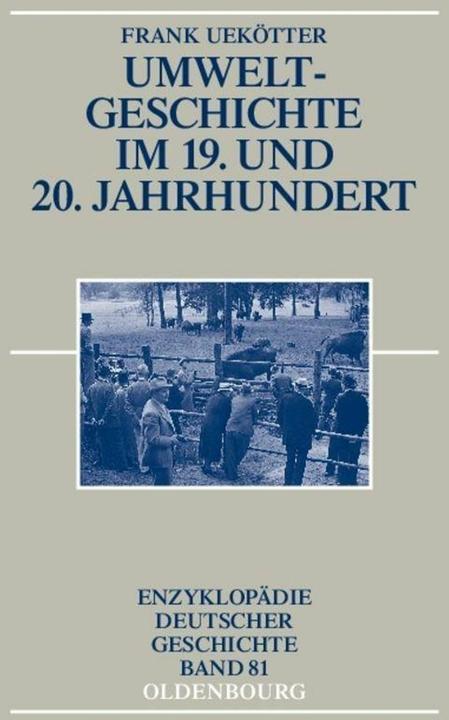 Produktbild Umweltgeschichte im 19. und 20. Jahrhundert (Deutsch, Frank Uekötter, 2007)