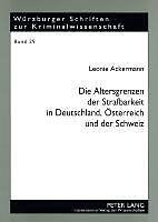 Produktbild Die Altersgrenzen der Strafbarkeit in Deutschland, Österreich und der Schweiz (Deutsch, Leonie Ackermann, 2009)