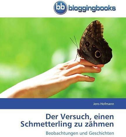 Produktbild Der Versuch, einen Schmetterling zu zähmen (Jens Hofmann, Deutsch)