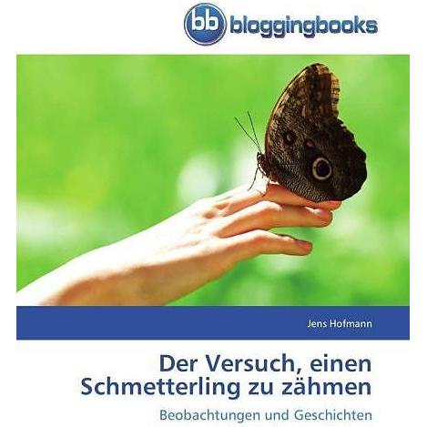 BloggingBooks Der Versuch, einen Schmetterling zu zähmen (Jens Hofmann, Deutsch), Sonstige Literatur