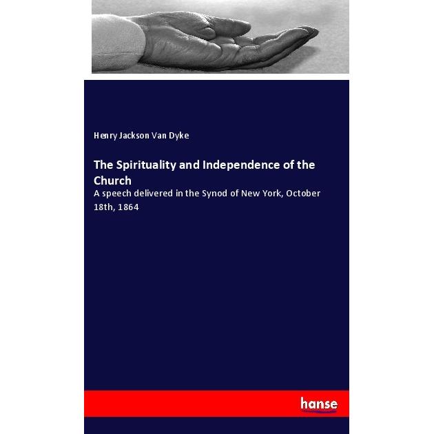 The Spirituality and Independence of the Church, Sachbücher von Henry Jackson Van Dyke