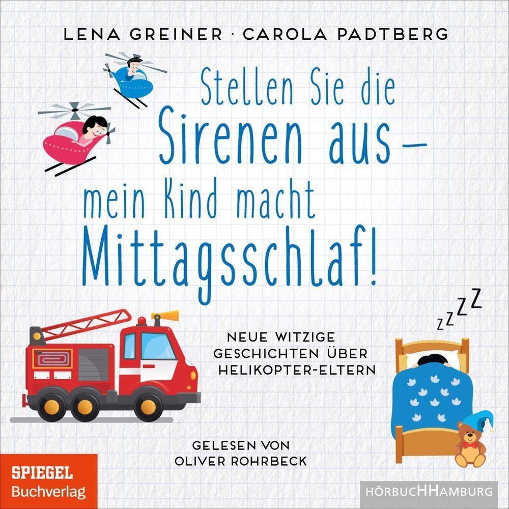 Stellen Sie die Sirenen aus – mein Kind macht Mittagsschlaf!, Hörbücher von Lena Greiner, Carola Padtberg