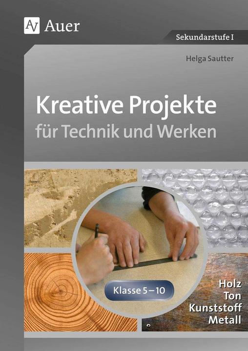 Produktbild Kreative Projekte für Technik und Werken (Deutsch, Helga Sautter, 2015)