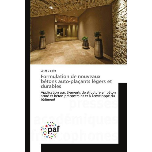 Formulation de nouveaux bétons auto-plaçants légers et durables, Fachbücher von Latifou Bello