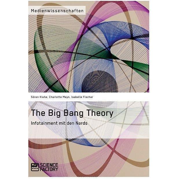 The Big Bang Theory. Infotainment mit den Nerds, Fachbücher von Charlotte Meyn, Isabelle Fischer, Sören Klohe