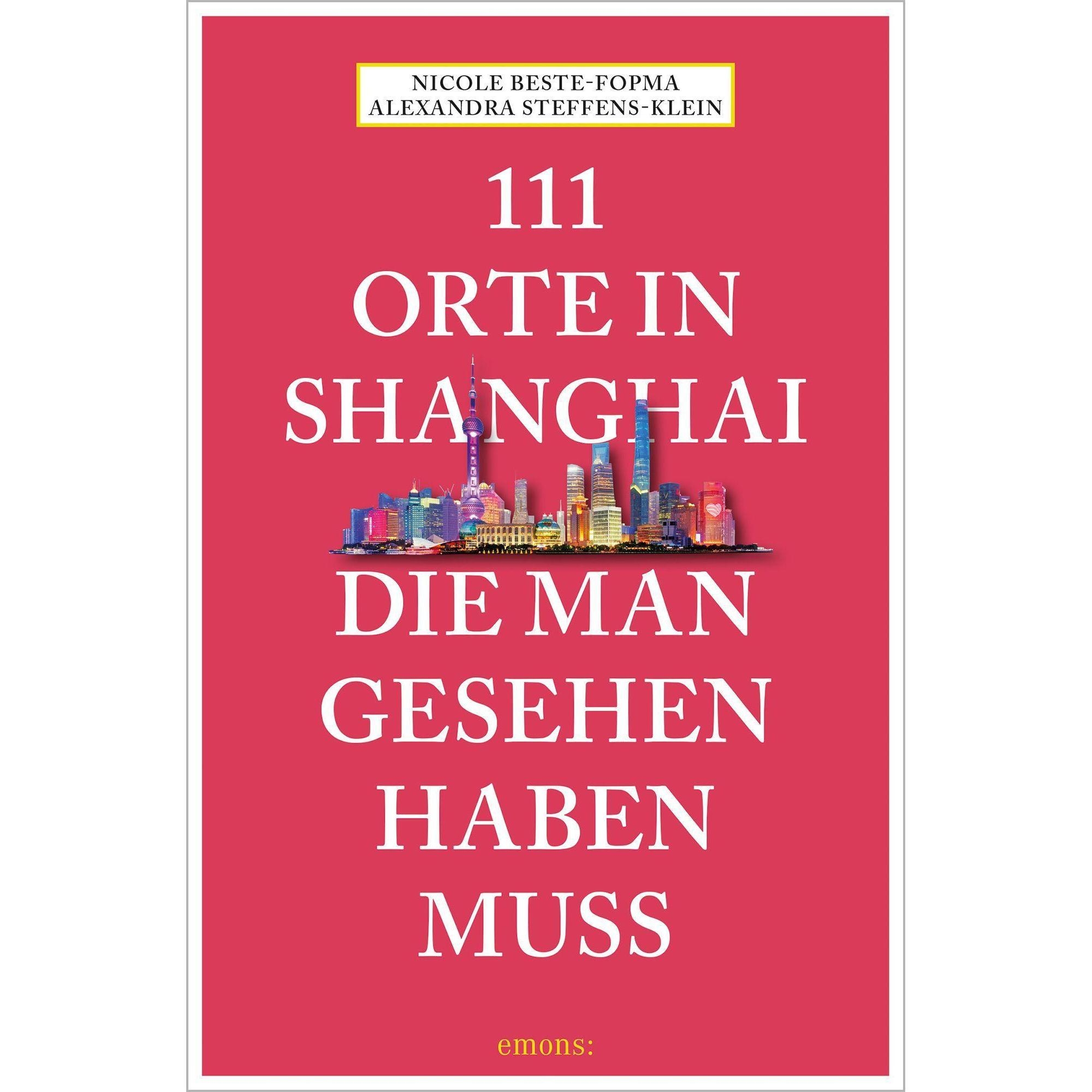 111 Orte in Shanghai, die man gesehen haben muss, Ratgeber von Alexandra Steffens-Klein