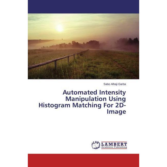 Automated Intensity Manipulation Using Histogram Matching For 2D-Image, Fachbücher