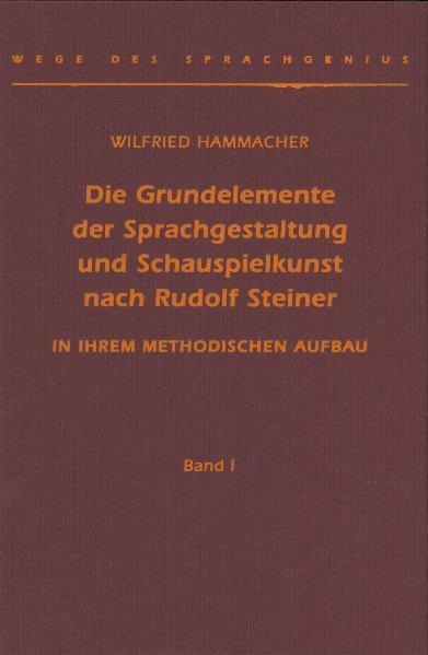 Produktbild Die Grundelemente der Sprachgestaltung und Schauspielkunst nach Rudolf Steiner (Deutsch, Wilfried Hammacher, 2005)