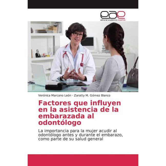 Factores que influyen en la asistencia de la embarazada al odontólogo, Fachbücher von Zaratty M. Gómez Blanco, Verónica ...
