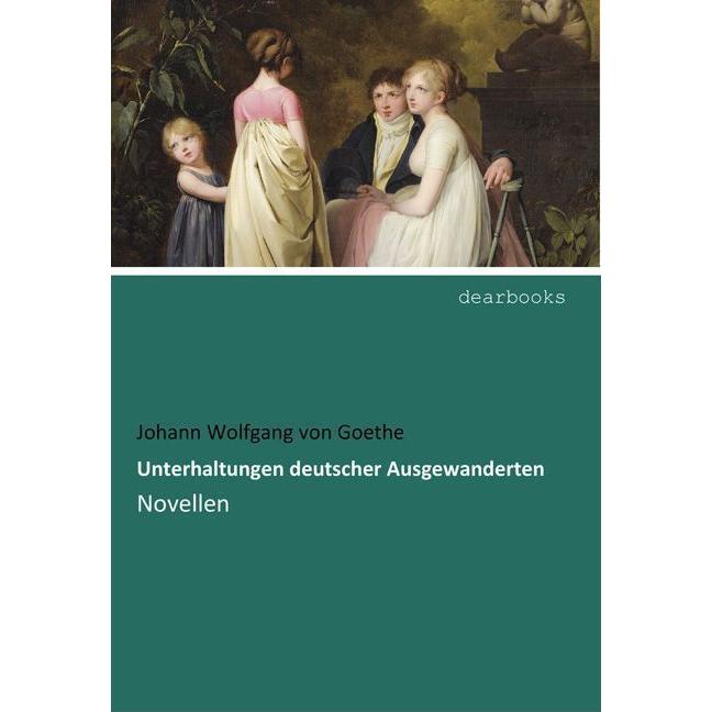 Unterhaltungen deutscher Ausgewanderten, Belletristik von Johann Wolfgang von Goethe