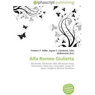Alfa Romeo Giulietta, Ratgeber von Agnes F. Vandome, Frederic P. Miller, John McBrewster