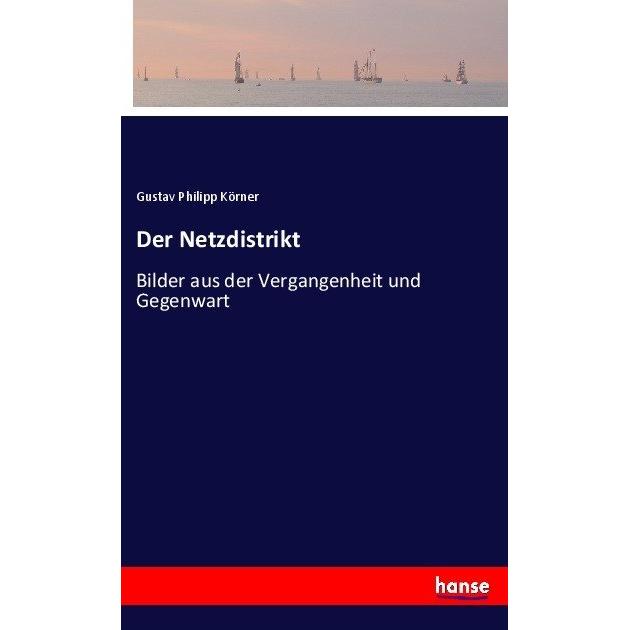 Der Netzdistrikt, Belletristik von Gustav Philipp Körner