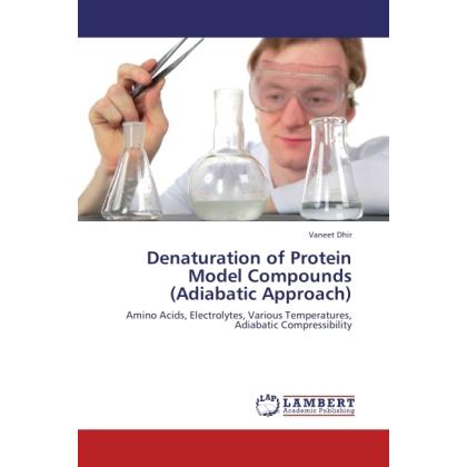 Denaturation of Protein Model Compounds (Adiabatic Approach), Fachbücher von Vaneet Dhir