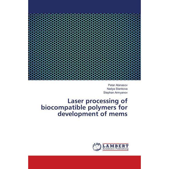 Laser processing of biocompatible polymers for development of mems, Fachbücher von Petar Atanasov, Stephan Armyanov, Nad...