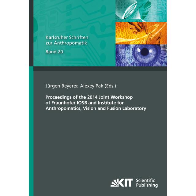 Proceedings of the 2014 Joint Workshop of Fraunhofer IOSB and Institute for Anthropomatics, Vision a, Fachbücher von Jür...