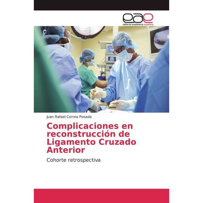 Complicaciones en reconstrucción de Ligamento Cruzado Anterior, Fachbücher von Juan Rafael Correa Posada