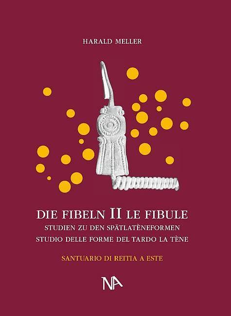 Produktbild Die Fibeln aus dem Reitia-Heiligtum von Este (Ausgrabungen 1880-1916) (Deutsch, Harald Meller, 2012)