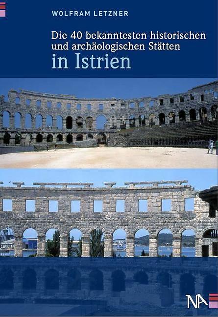 Produktbild Die 40 bekanntesten historischen und archäologischen Stätten in Istrien (Deutsch, Wolfram Letzner, 2014)