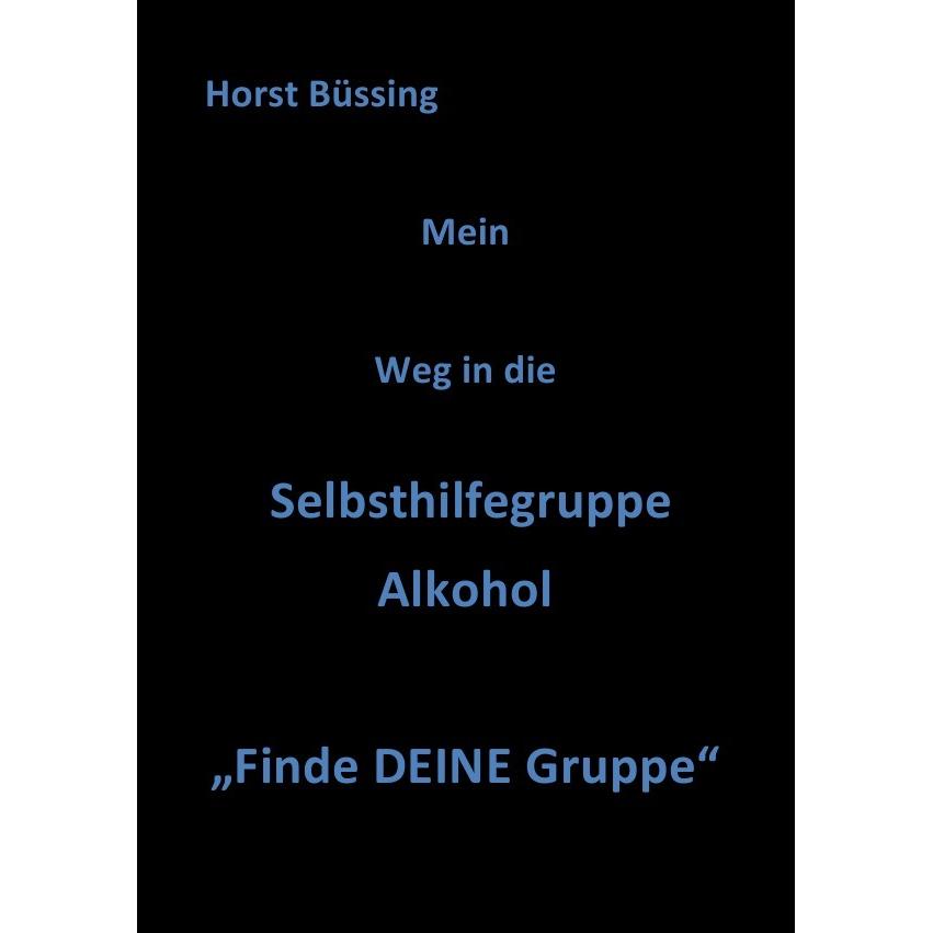Mein Weg in die Selbsthilfegruppe Alkohol, Ratgeber von Horst Büssing