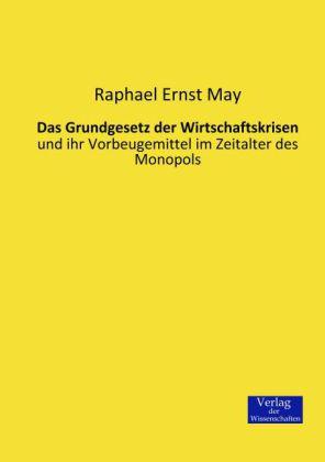 Produktbild Das Grundgesetz der Wirtschaftskrisen (Deutsch, Raphael Ernst May, 2013)