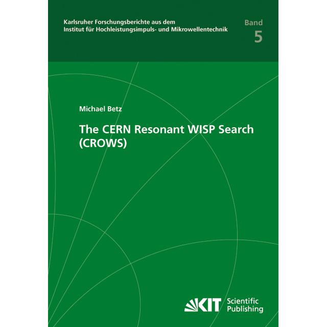 The CERN Resonant WISP Search (CROWS), Fachbücher von Michael Betz