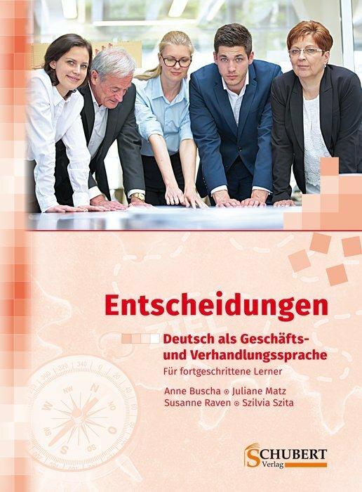 Produktbild Entscheidungen: Deutsch als Geschäfts- und Verhandlungssprache (Deutsch, Anne Buscha, Szilvia Szita, 2016)
