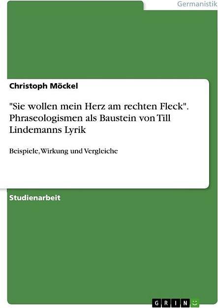 Produktbild Sie wollen mein Herz am rechten Fleck. Phraseologismen als Baustein von Till Lindemanns Lyrik (Deutsch, 2012)