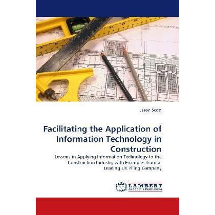 Facilitating the Application of Information Technology in Construction, Fachbücher von Jason Scott