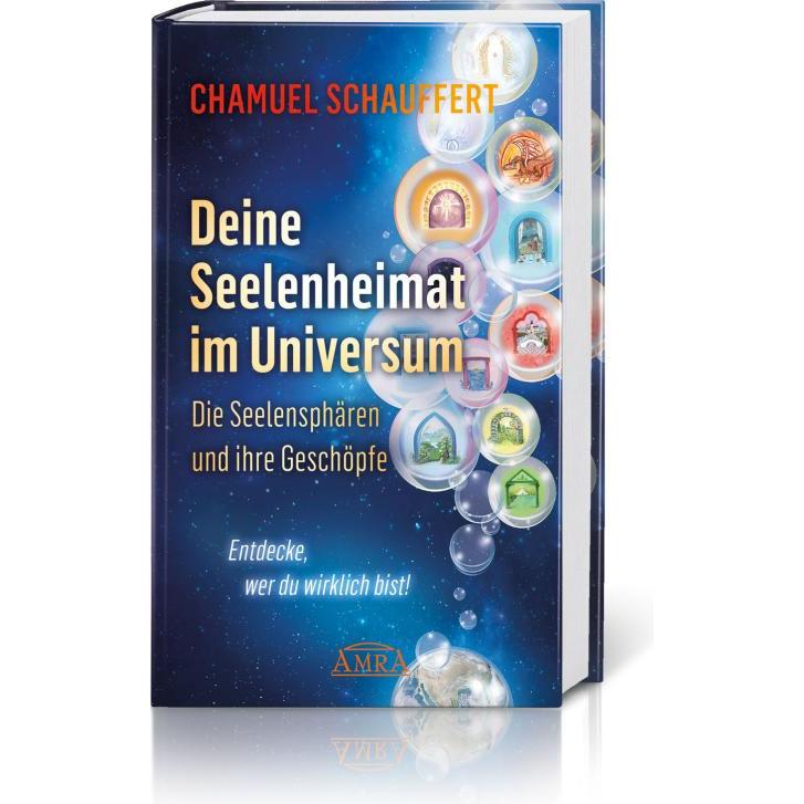 DEINE SEELENHEIMAT IM UNIVERSUM. Die Seelensphären und ihre Geschöpfe, Ratgeber von Chamuel Schauffert
